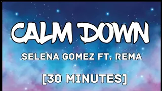 [30 mins.] REMA, SELENA GOMEZ - CALM DOWN  (Lyrics)