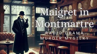 Maigret in Montmartre | Murder Mystery | Radio Drama