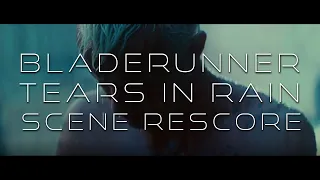 Bladerunner   - Tears in rain scene re-score