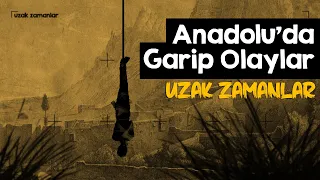 Anadolu'da Garip Olaylar