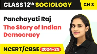 Panchayati Raj - The Story of Indian Democracy | Class 12 Sociology Chapter 3