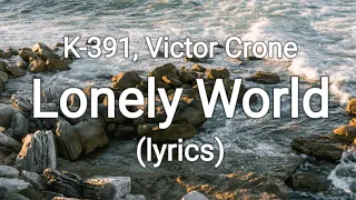 K-391, Victor Crone - Lonely World (lyrics)