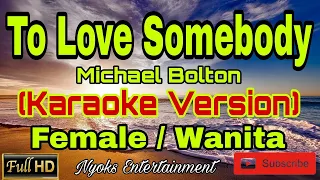 TO LOVE SOMEBODY - Michael Bolton (Karaoke) Female || Nada Wanita C=DO