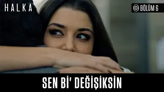 Halka 6. Bölüm - "Sen Bi' Değişiksin"