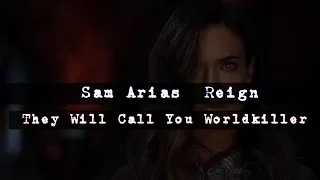 Sam Arias  Reign► They Will Call You Worldkiller