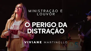 Ministração e Louvor - O perigo da distração | Pra. Viviane Martinello