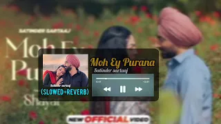 Moh Ey Purana | Satinder Sartaaj | Shayar |  Neeru Bajwa (Slowed+Reverb) Speed Records