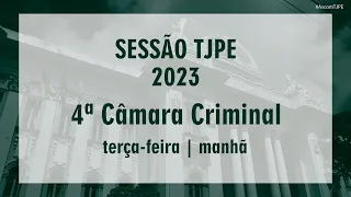 Sessão TJPE 2023 - 4ª Câmara Criminal (25/04/2023) Manhã