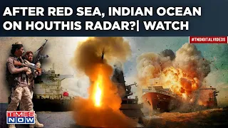 Massive Houthis Attack On Cam: Iran's Proxy 'Expand Operations' To Indian Ocean| 100 Ships Targeted?