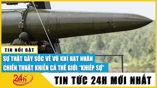 Sự thật gây sốc về vũ khí hạt nhân chiến thuật khiến thế giới lo ngại | Nga Ukraine mới nhất