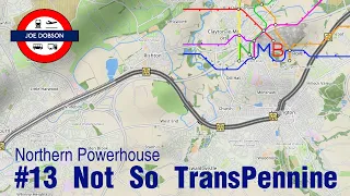 NIMBY Rails | Northern Powerhouse | Episode 13 | Not So TransPennine