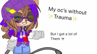 My oc’s without trauma