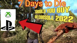 Should you buy 7 days to die on console in 2022 #7daystodieps4