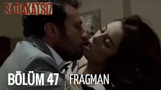 Sadakatsiz 47. Bölüm Fragmanı