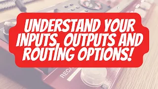 Understand Your INPUTS, OUTPUTS and ROUTING Options