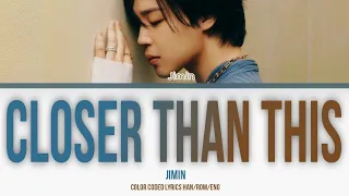 JIMIN of BTS (방탄소년단 지민) - 'CLOSER THAN THIS' LYRICS (HAN/ROM/ENG) COLOR CODED LYRICS