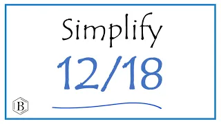 How to Simplify the Fraction 12/18