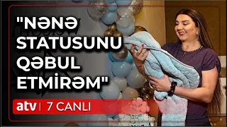 Yeni nənə olan Nazilə Səfərli: ONA DEMİŞƏM Kİ, KİŞİ YATMAZ - 7 Canlı