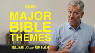 Understanding the Major Themes of the Bible | Lesson 5 of Bible Matters | Study with John Bevere