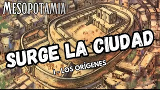 SURGE LA CIUDAD - Los orígenes (Mesopotamia I)