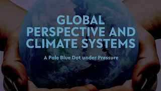 Global Perspective and Climate Systems | A Pale Blue Dot under Pressure