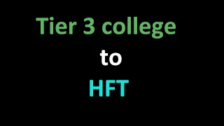 Tier 3 college to HFT