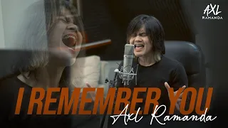 AXL RAMANDA - I REMEMBER YOU (COVER) | SKID ROW | STUDIO SESSION