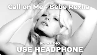 Call on Me - Bebe Rexha (8D AUDIO)