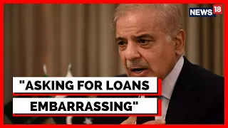 Pakistan News | Shehbaz Sharif Says Asking For Loans Is Embarrassing | English News | News18