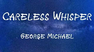 ⭐ Careless Whisper • George Michael ⭐