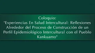 Coloquio: "Experiencias En Salud Intercultural"