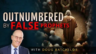 Outnumbered by False Prophets, Part 1 | Doug Batchelor