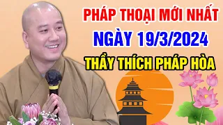 PHÁP THOẠI MỚI NHẤT NGÀY 19/03/2024 | Thầy Thích Pháp Hòa - Tu Viện Tây Thiên Canada