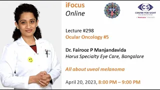 UVEAL MELANOMA by Dr Fairooz PM, Ocular Oncology #5, iFocus Online #298, Thursday, April 20, 8:00 PM