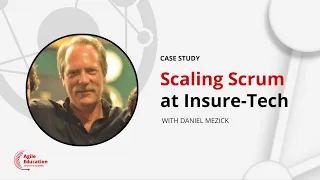 Scaling Scrum Inside Insure-Tech w/ Daniel Mezick (Scrum@Scale Case Study)