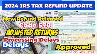 2024 IRS Tax Refund Update - New Refunds Released, Processing Delays, Adjusted Returns, Code 570