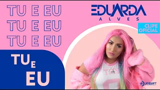 EDUARDA ALVES - TU E EU ( CLIPE OFICIAL )