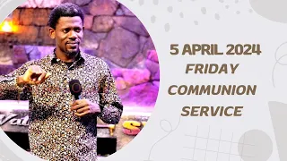 FRIDAY COMMUNION SERVICE WITH APOSTLE PRINCE IKHAREBHORE {5 APRIL MARCH 2024}