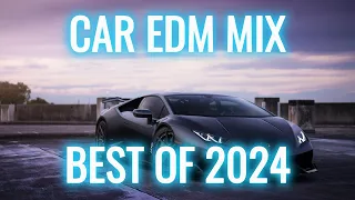 EDM CAR MUSIC MIX BEST OF 2024! vol.4