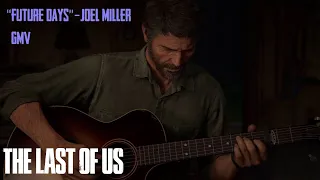 "Future Days" - Joel Miller || The Last of Us GMV