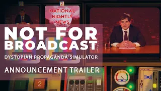 Not For Broadcast - Dystopian Propaganda Simulator - PAX West 2019 Reveal Trailer