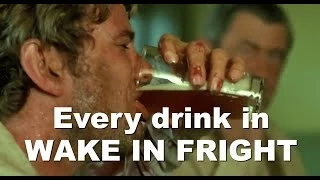 Every drink in "Wake in Fright"