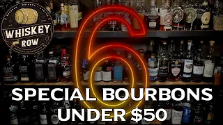 6 MOST SPECIAL BOURBONS UNDER $50!