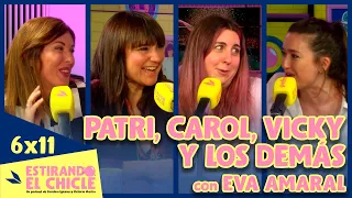 PATRI, CAROL, VICKY Y LOS DEMÁS con EVA AMARAL | Estirando el chicle 6x11