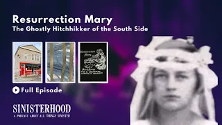 Resurrection Mary | Episode 210 | Sinisterhood Podcast