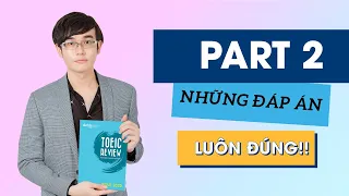 CÁC ĐÁP ÁN LUÔN ĐÚNG TRONG BÀI THI TOEIC LISTENING PART 2