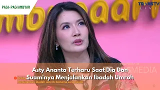 Asty Ananta Terharu Saat Dia Dan Suaminya Menjalankan Ibadah Umroh | PAGI PAGI AMBYAR (26/04/24) P3