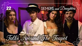 Demons and Daughters | Talks Around The Teapot | Episode 22