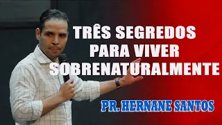 Pr. Hernane Santos - TRÊS SEGREDOS PARA VIVER SOBRENATURALMENTE