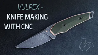 VULPEX KNIVES - VK1 Survivor / making a custom knife with CNC / how to make a knife